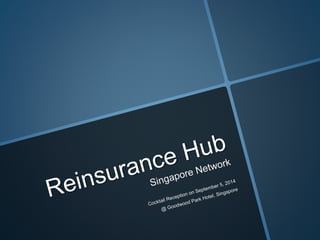 Reinsurance hub   singapore network - 5-9-2014