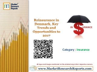 www.MarketResearchReports.com
Category : Insurance
All logos and Images mentioned on this slide belong to their respective owners.
 