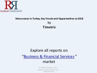 Reinsurance in Turkey, Key Trends and Opportunities to 2018
by
Timetric
Explore all reports on
“Business & Financial Services ”
market
© RnRMarketResearch.com ;
sales@rnrmarketresearch.com ;
+1 888 391 5441
 