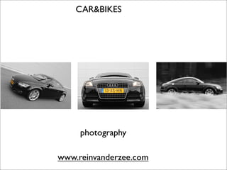 CAR&BIKES




     photography

www.reinvanderzee.com
 