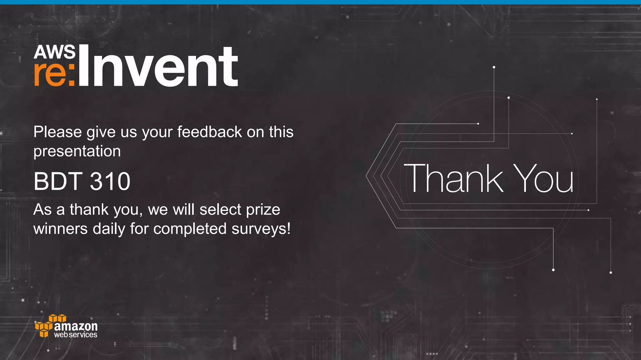 Please give us your feedback on this
presentation

BDT 310
As a thank you, we will select prize
winners daily for completed surveys!

 