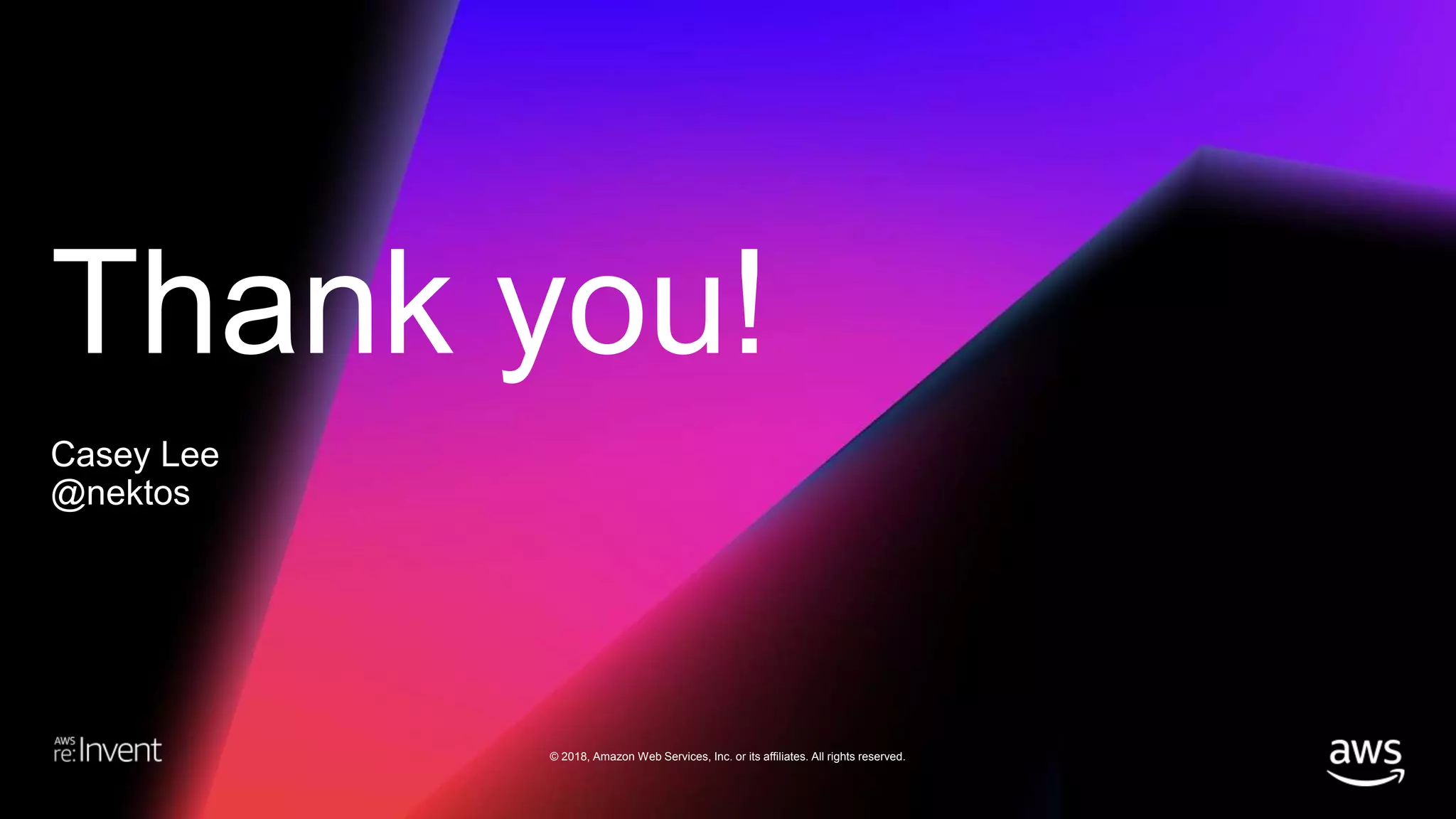 Thank you!
© 2018, Amazon Web Services, Inc. or its affiliates. All rights reserved.
Casey Lee
@nektos
 