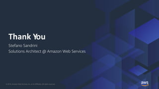 © 2018, Amazon Web Services, Inc. or its Affiliates. All rights reserved.
Thank You
Stefano Sandrini
Solutions Architect @...