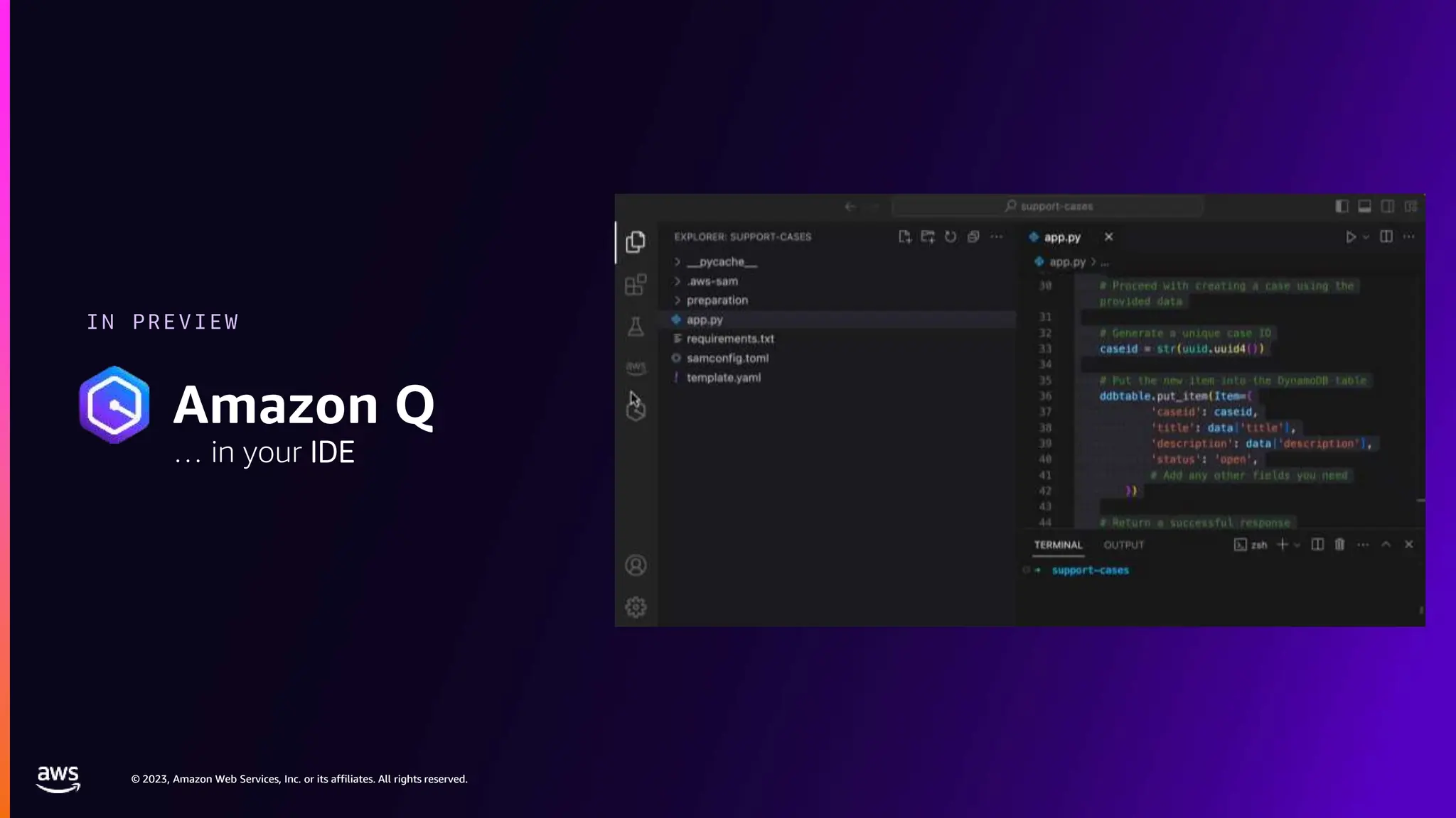 © 2023, Amazon Web Services, Inc. or its affiliates. All rights reserved.
© 2023, Amazon Web Services, Inc. or its affiliates. All rights reserved.
IN PREVIEW
Amazon Q
… in your IDE
 