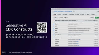 © 2023, Amazon Web Services, Inc. or its affiliates. All rights reserved.
© 2023, Amazon Web Services, Inc. or its affiliates. All rights reserved.
Generative AI
CDK Constructs
github.com/awslabs/
generative-ai-cdk-constructs
NEW
 