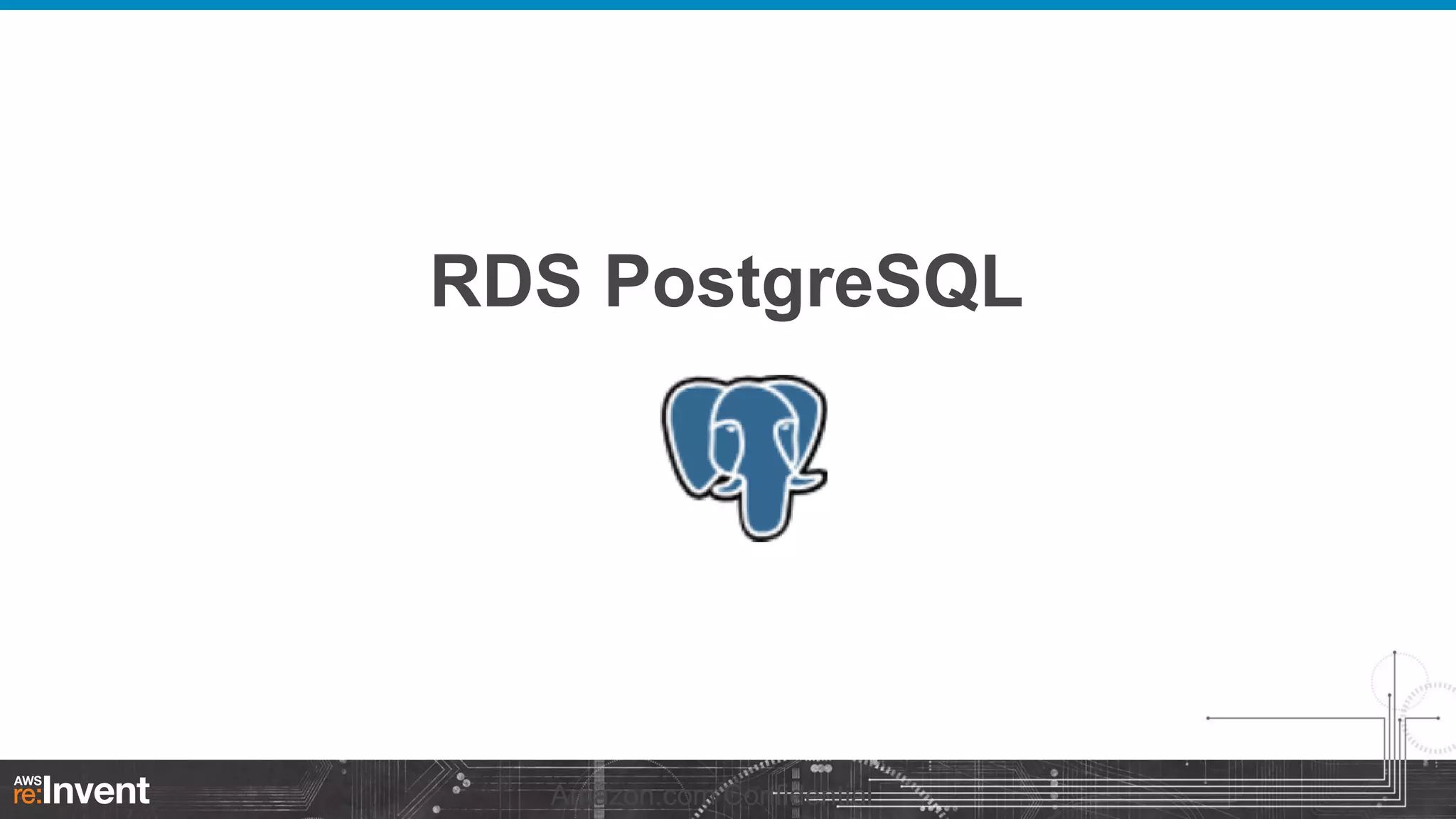 RDS PostgreSQL

Amazon.com Confidential

 
