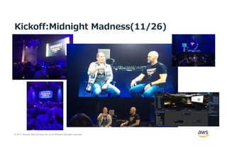 © 2017, Amazon Web Services, Inc. or its Affiliates. All rights reserved.
Kickoff:Midnight Madness(11/26)
 