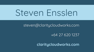 steven@claritycloudworks.com
+64 27 620 1237
claritycloudworks.com
Steven Ensslen
 