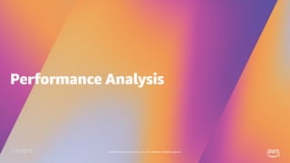 © 2019, Amazon Web Services, Inc. or its affiliates. All rights reserved.
Performance Analysis
 