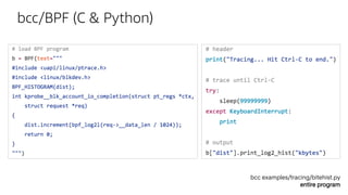 bcc/BPF (C & Python)
bcc examples/tracing/bitehist.py
entire program
 