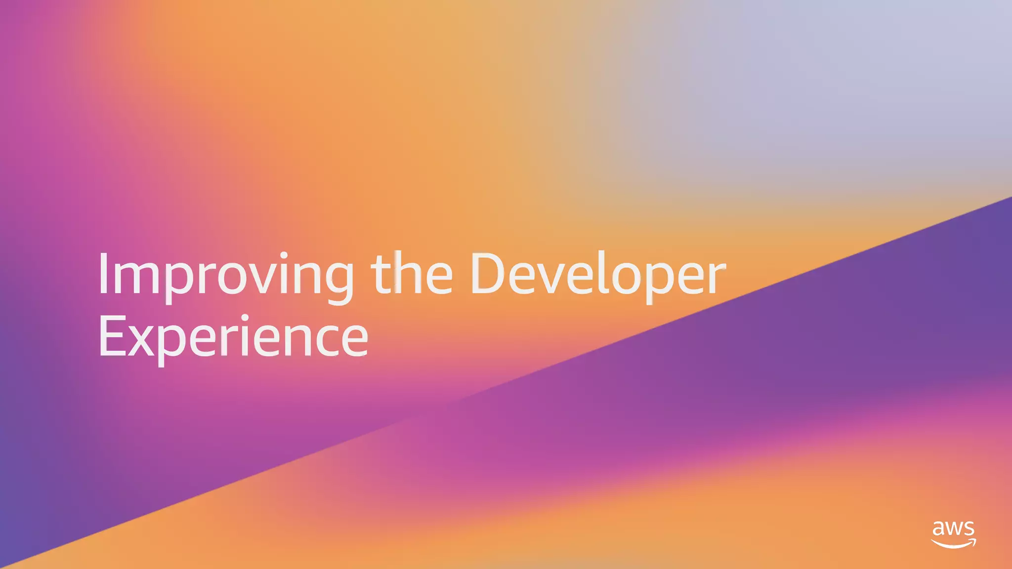 Improving the Developer
Experience
 