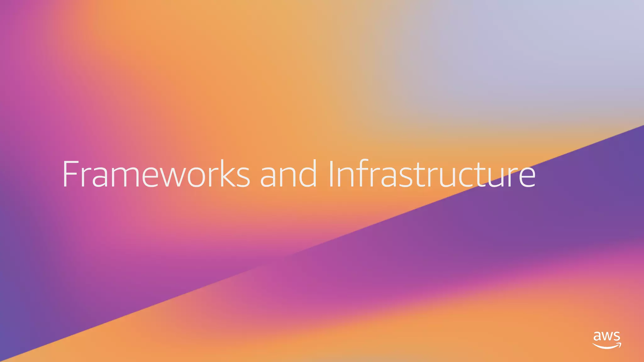 Frameworks and Infrastructure
 