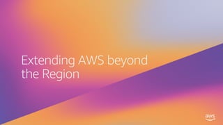 Extending AWS beyond
the Region
 