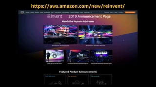 © 2019, Amazon Web Services, Inc. or its affiliates. All rights reserved.
https://aws.amazon.com/new/reinvent/
 