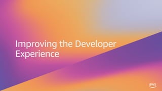 Improving the Developer
Experience
 