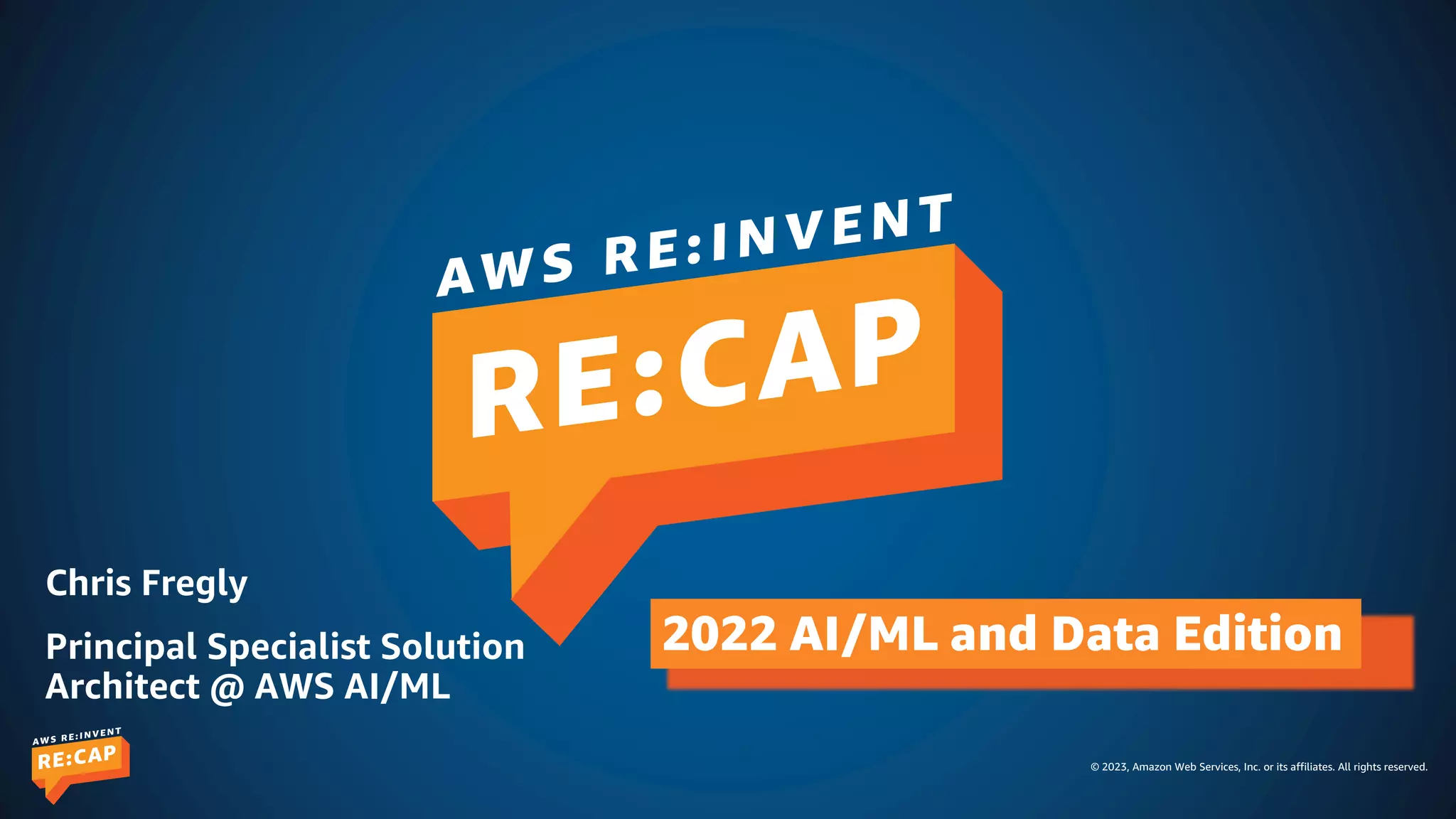 © 2023, Amazon Web Services, Inc. or its affiliates. All rights reserved.
2022 AI/ML and Data Edition
Chris Fregly
Principal Specialist Solution
Architect @ AWS AI/ML
 