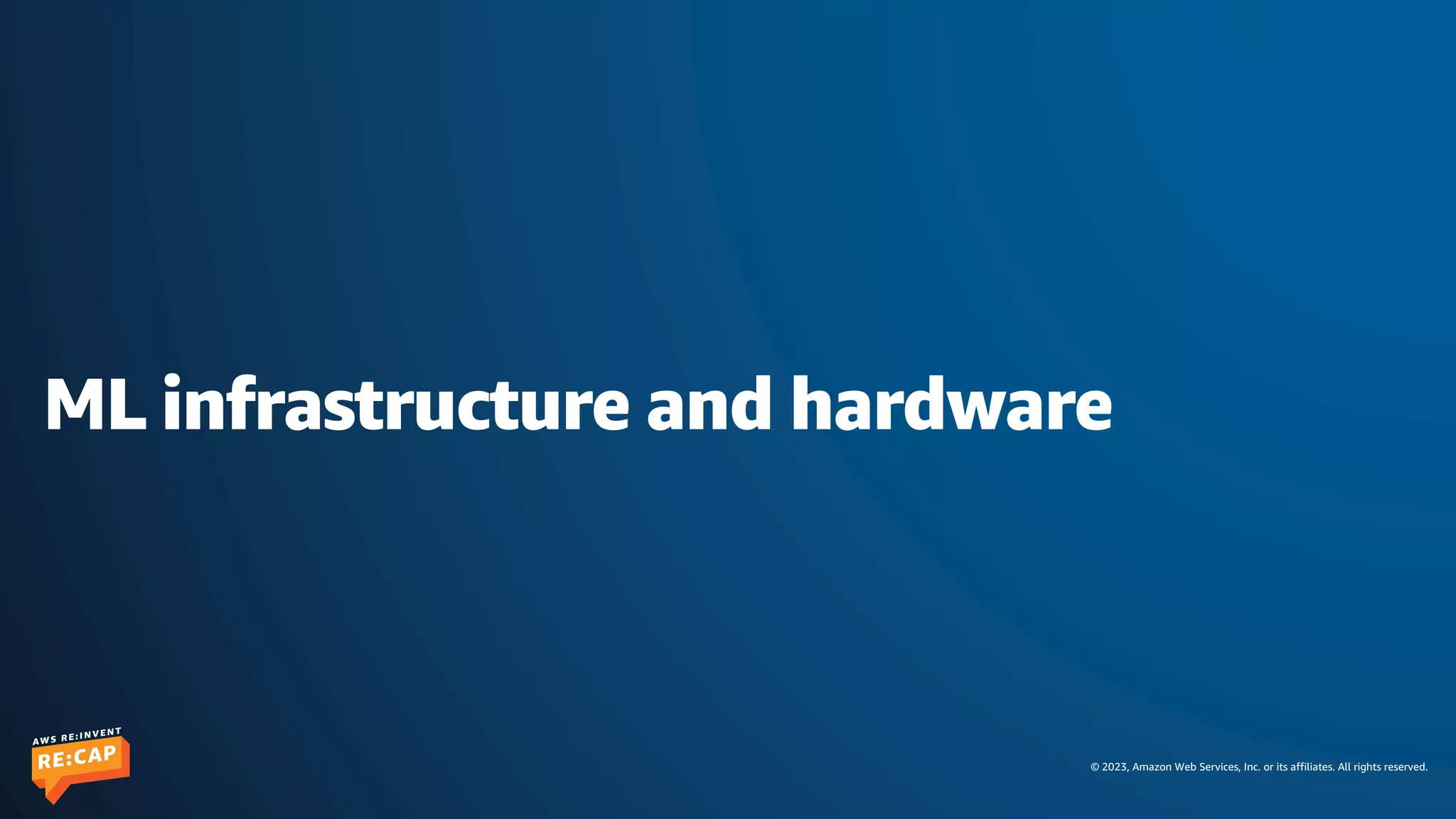 © 2023, Amazon Web Services, Inc. or its affiliates. All rights reserved.
ML infrastructure and hardware
 