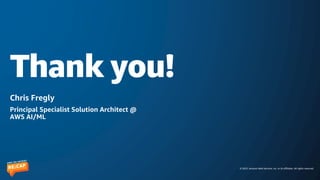 © 2023, Amazon Web Services, Inc. or its affiliates. All rights reserved.
Thank you!
Chris Fregly
Principal Specialist Solution Architect @
AWS AI/ML
 