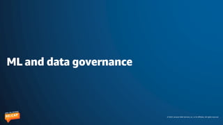 © 2023, Amazon Web Services, Inc. or its affiliates. All rights reserved.
ML and data governance
 