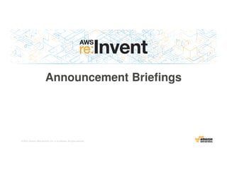 © 2015, Amazon Web Services, Inc. or its Affiliates. All rights reserved.
Announcement Briefings
 