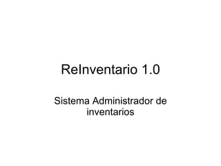 ReInventario 1.0 Sistema Administrador de inventarios 