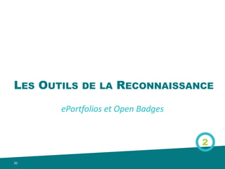 LES OUTILS DE LA RECONNAISSANCE
20
Open
badges
 