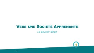 4
72
VERS UNE SOCIÉTÉ APPRENANTE
Le	pouvoir	d’agir
 