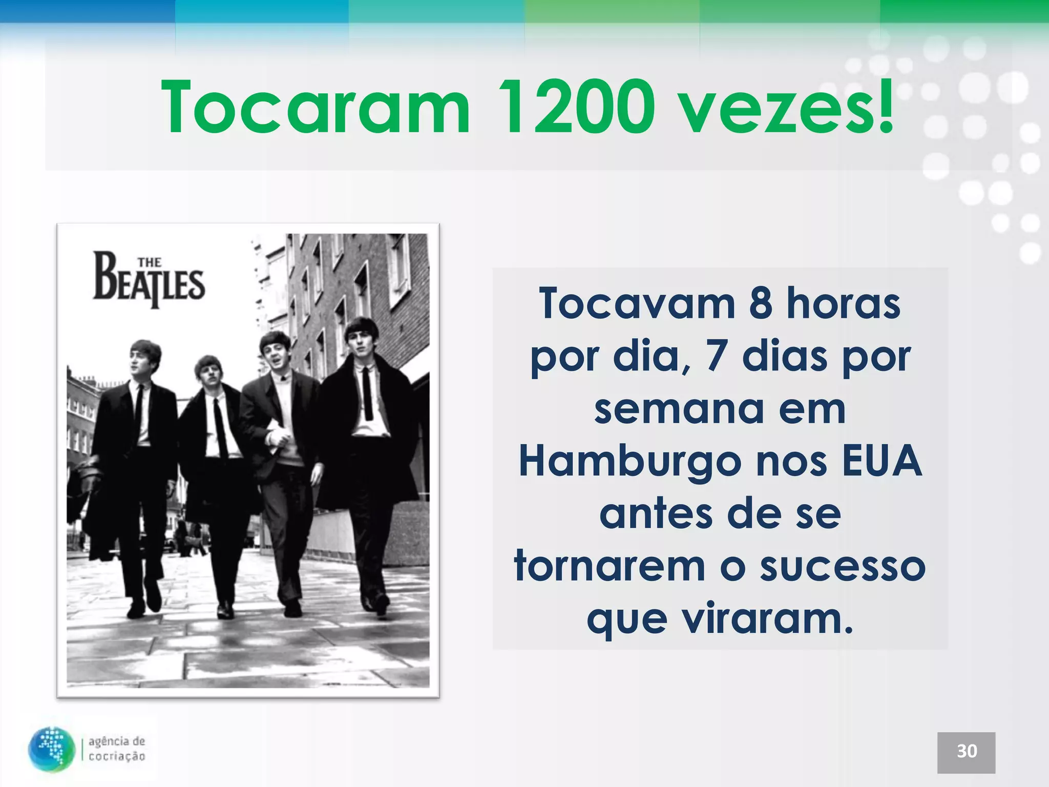 Tocaram 1200 vezes!

          Tocavam 8 horas
          por dia, 7 dias por
             semana em
         Hamburgo nos EUA
             antes de se
         tornarem o sucesso
             que viraram.

                                30
 