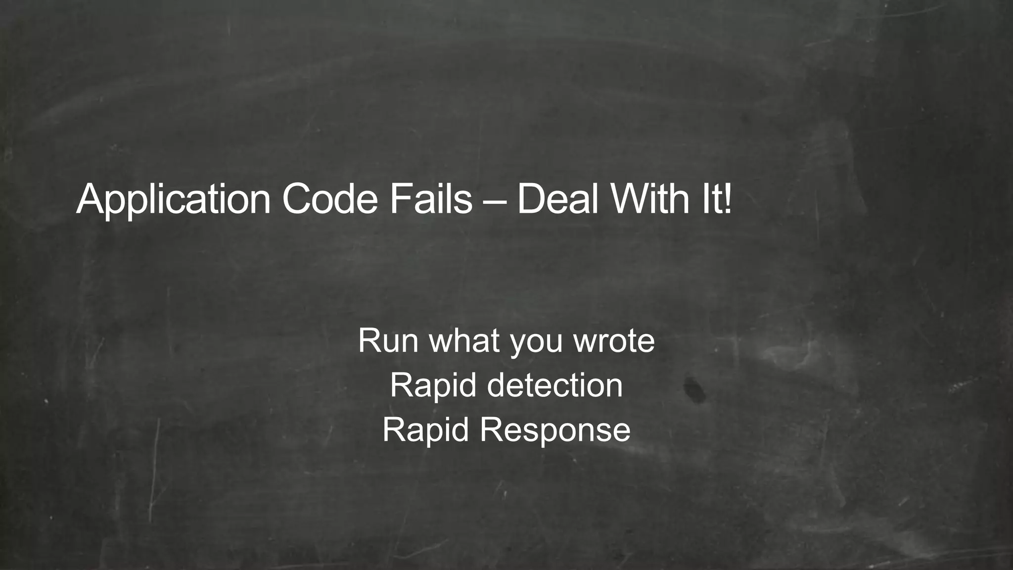 Run what you wrote
 Rapid detection
 Rapid Response
 