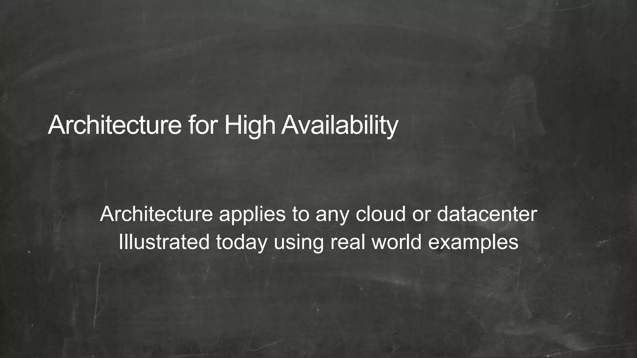 Architecture applies to any cloud or datacenter
  Illustrated today using real world examples
 
