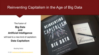 Reinventing Capitalism in the Age of Big Data
The fusion of
Big Data
and
Artificial Intelligence
will lead to a new kind of capitalism:
Data Capitalism
© 2020 SocialCapital.Asia | SocialEnterpriseGuide.com
Reading Notes
 