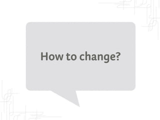 How to change?
 