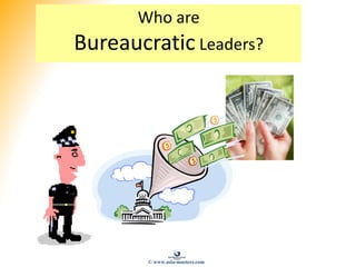 Who are
Bureaucratic Leaders?
© www.asia-masters.com
 