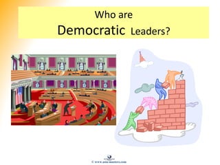 Who are
Democratic Leaders?
© www.asia-masters.com
 