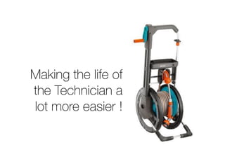 Making the life of
the Technician a
lot more easier !
 