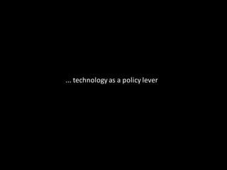 ...	technology	as	a	policy	lever
 
