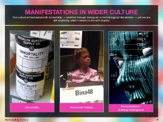 36
MANIFESTATIONS IN WIDER CULTURE
Our culture is fascinated with immortality — whether through biological or technologica...