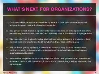 39
WHAT’S NEXT FOR ORGANIZATIONS?
1. Consumers will be faced with an overwhelming amount of data. Help them contextualize ...