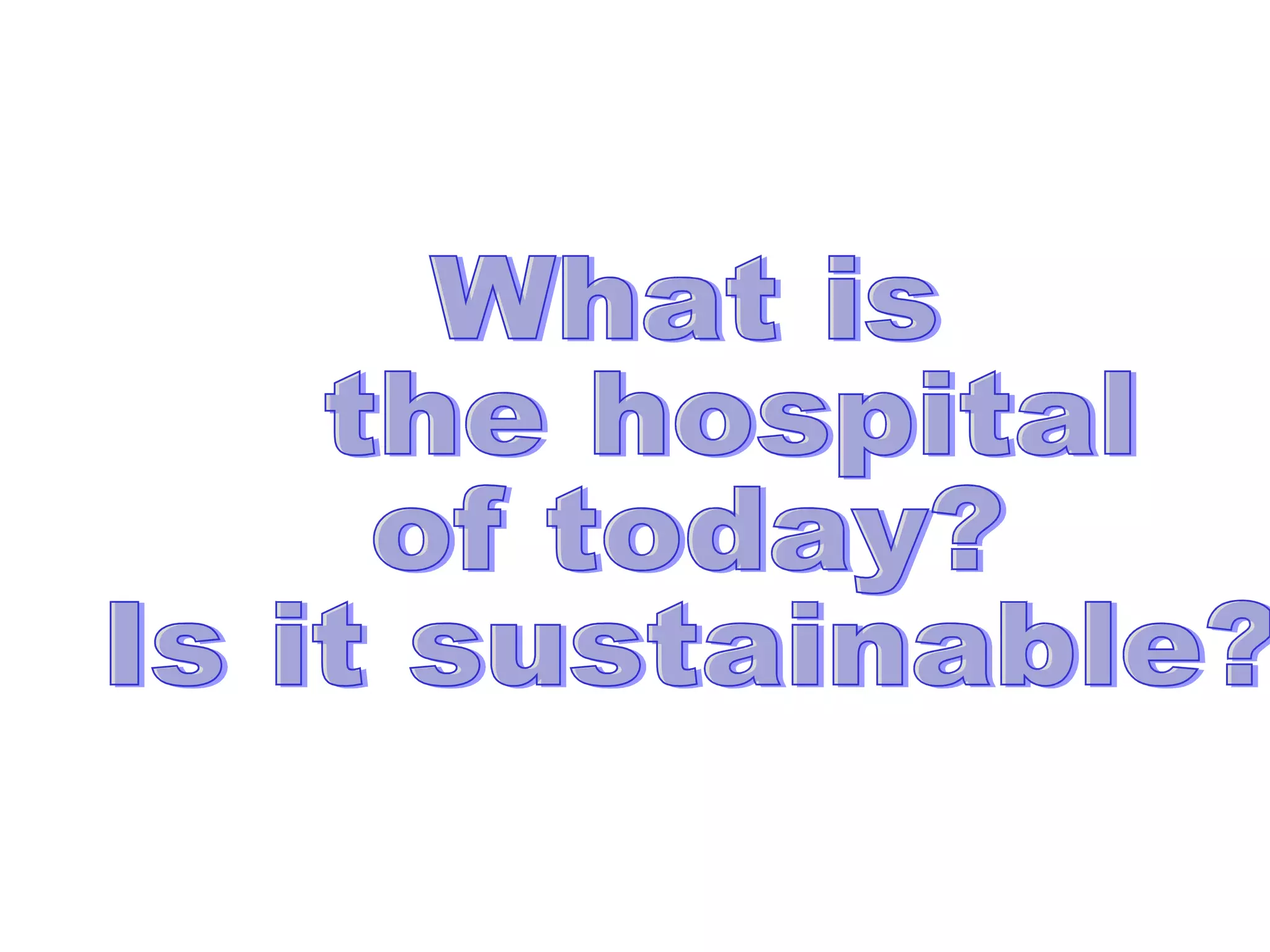 What is the hospital  of today?  Is it sustainable?  