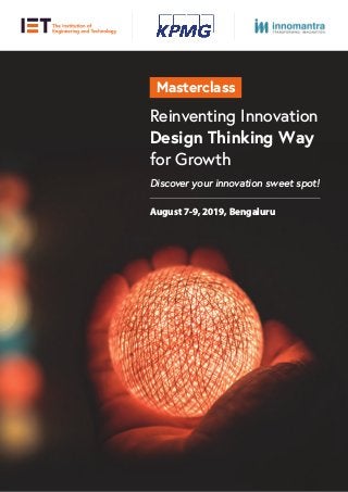 Discover your innovation sweet spot!
Reinventing Innovation
Design Thinking Way
for Growth
Masterclass
August 7-9, 2019, Bengaluru
 