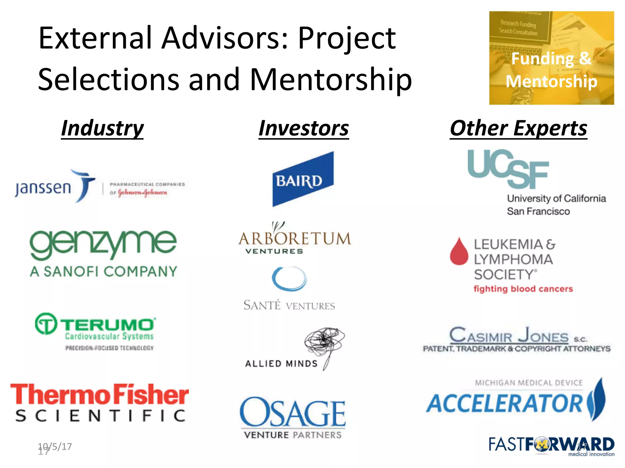 17
Industry Other	ExpertsInvestors
External	Advisors:	Project	
Selections	and	Mentorship
10/5/17 17
Funding	&	
Mentorship
 