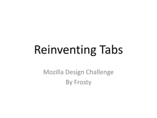 Reinventing Tabs Mozilla Design Challenge By Frosty 
