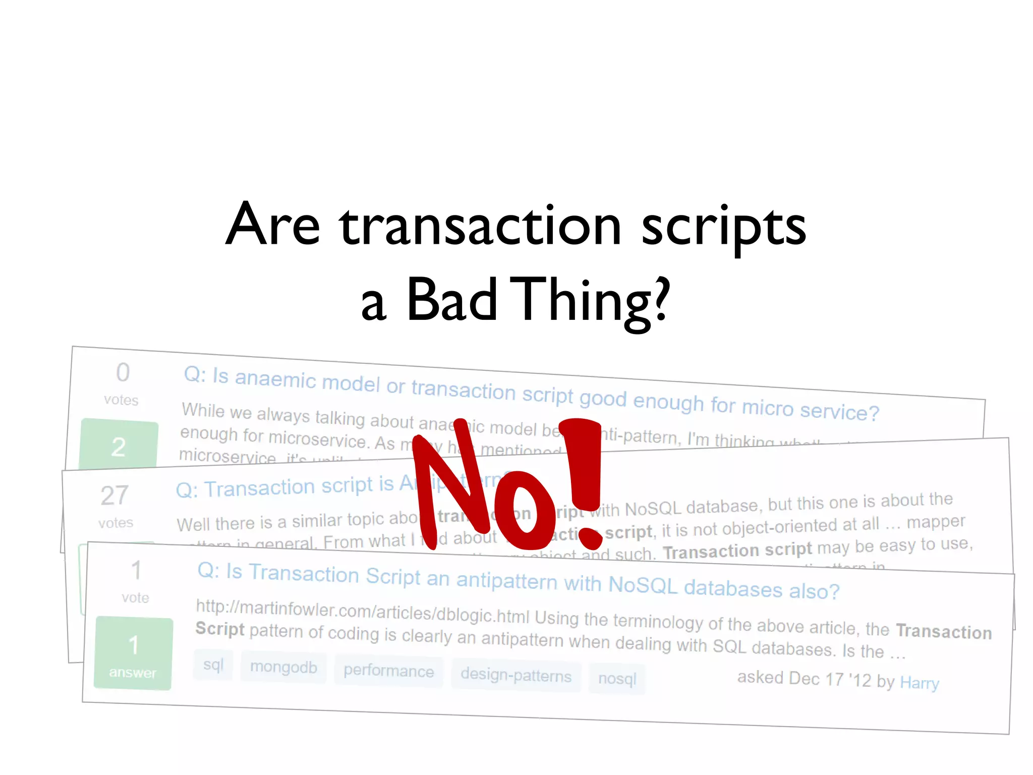 Are transaction scripts
a Bad Thing?
No!
 