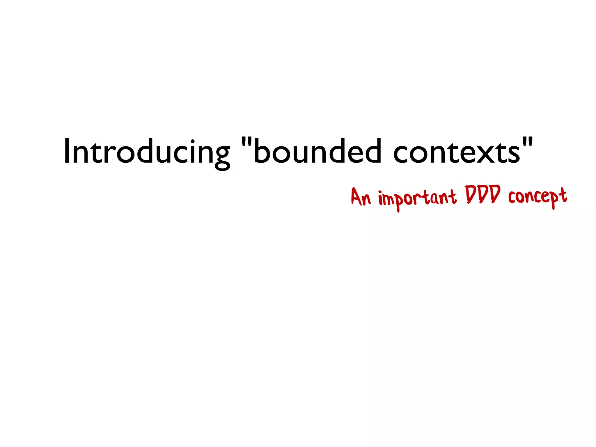 Introducing "bounded contexts"
 