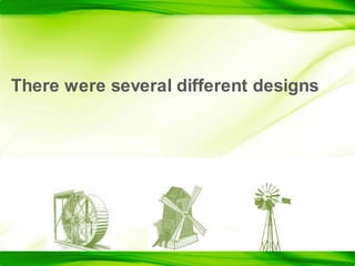 There were several different designs