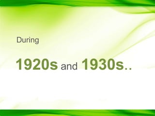 During1920s and 1930s..