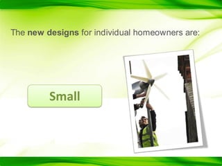 The new designs for individual homeowners are:Small