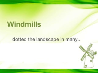 Windmillsdotted the landscape in many.. 