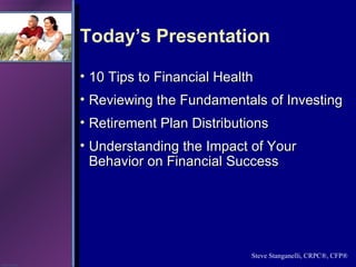 Today’s Presentation <ul><li>10 Tips to Financial Health </li></ul><ul><li>Reviewing the Fundamentals of Investing </li></...