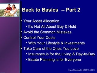 Back to Basics  -- Part 2 <ul><li>Your Asset Allocation </li></ul><ul><ul><li>It’s Not All About Buy & Hold </li></ul></ul...